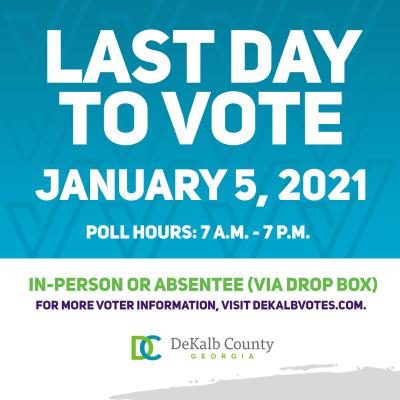 Blue background with bold white text, "LAST DAY TO VOTE," and "JANUARY 5, 2021." Poll hours are 7 a.m. to 7 p.m. Includes DeKalb County logo and website for details.